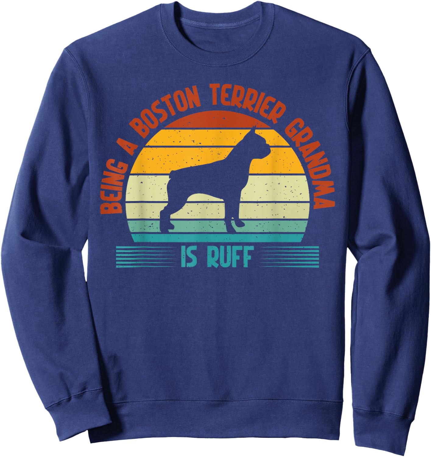 Being a Boston Terrier Grandma is ruff Boston Terrier Granny Sweatshirt - Sweatshirt | Navy