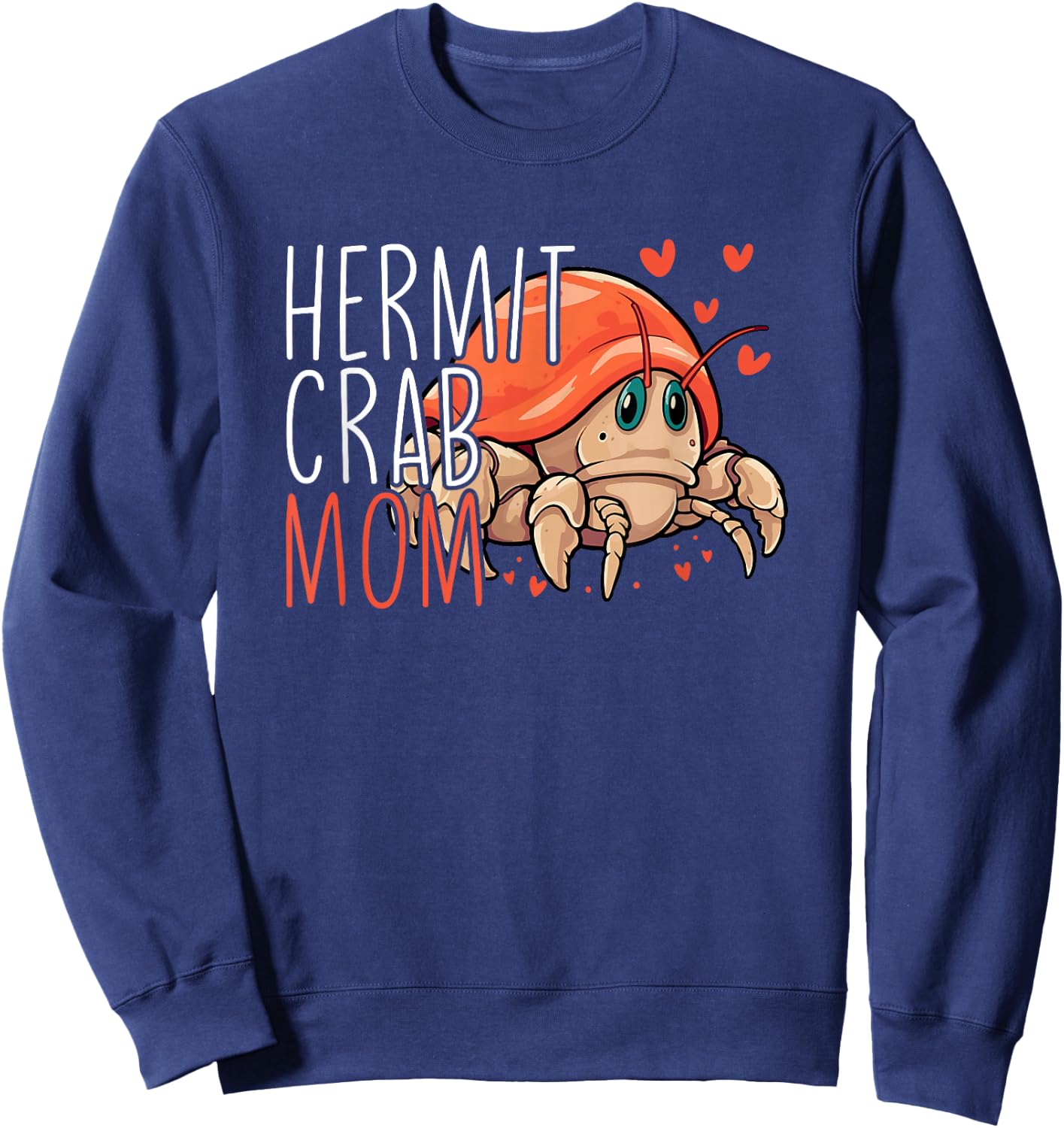 Hermit Crab Mom Funny Hermit Crab Lover Hermit Crab Sweatshirt - Sweatshirt | Navy