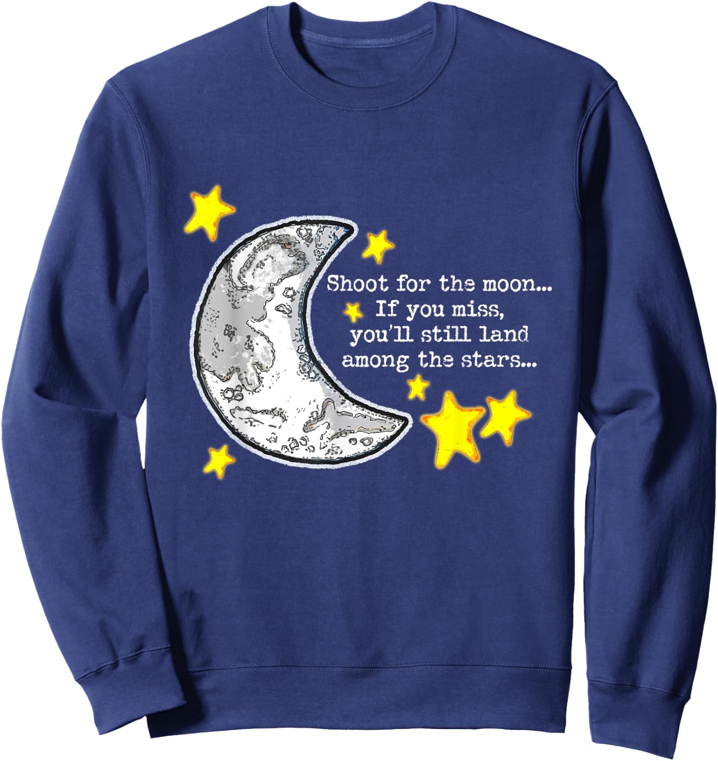 Shoot for the Moon Quote w/Moon & Stars Cute Artwork Sweatshirt - Sweatshirt | Navy