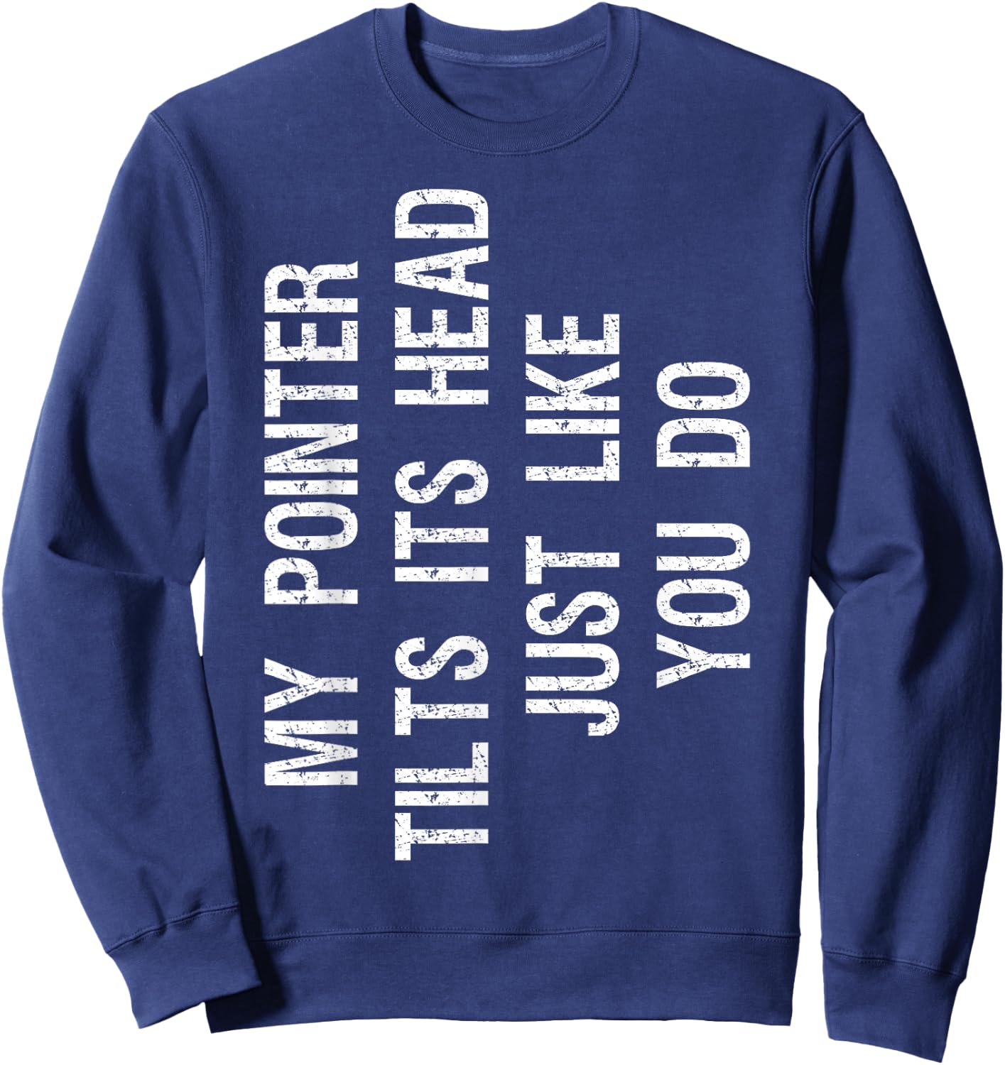 My Pointer Tilts Its Head Funny English Pointer Dog Women Kids Sweatshirt - Sweatshirt | Navy