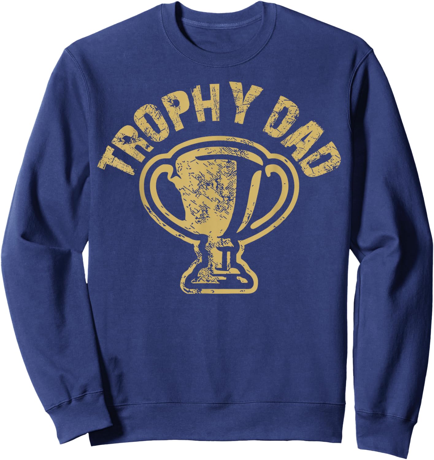 Trophy Dad Funny Father's Day For Dad Joke Humorous Pun Sweatshirt - Sweatshirt | Navy