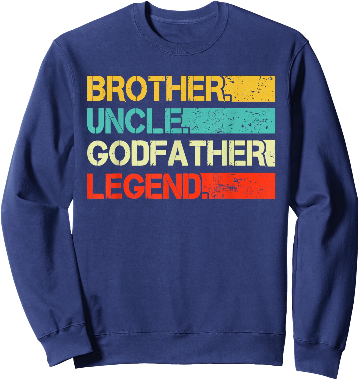 Brother Uncle Godfather Legend Best Funny Uncle Gift Sweatshirt - Sweatshirt | Navy