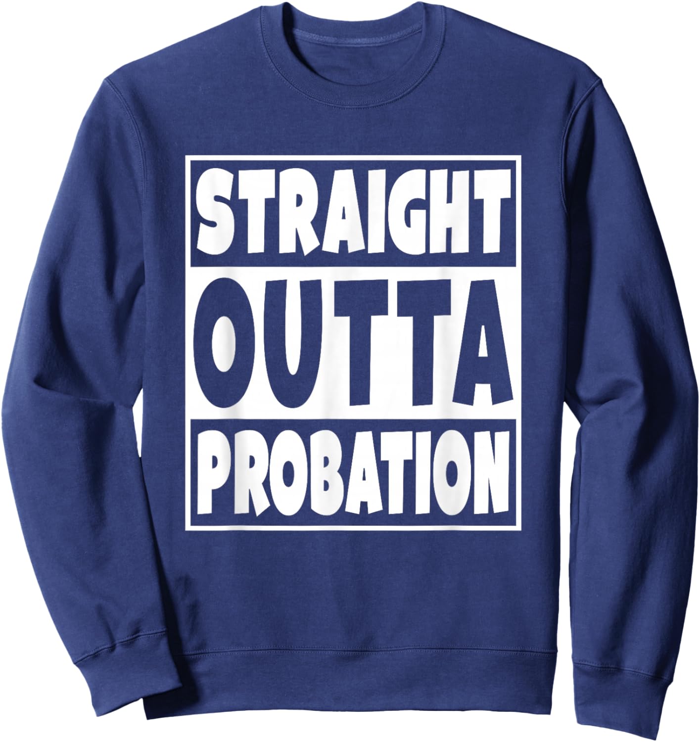 Straight Outta Probation Funny Gift Sweatshirt - Sweatshirt | Navy