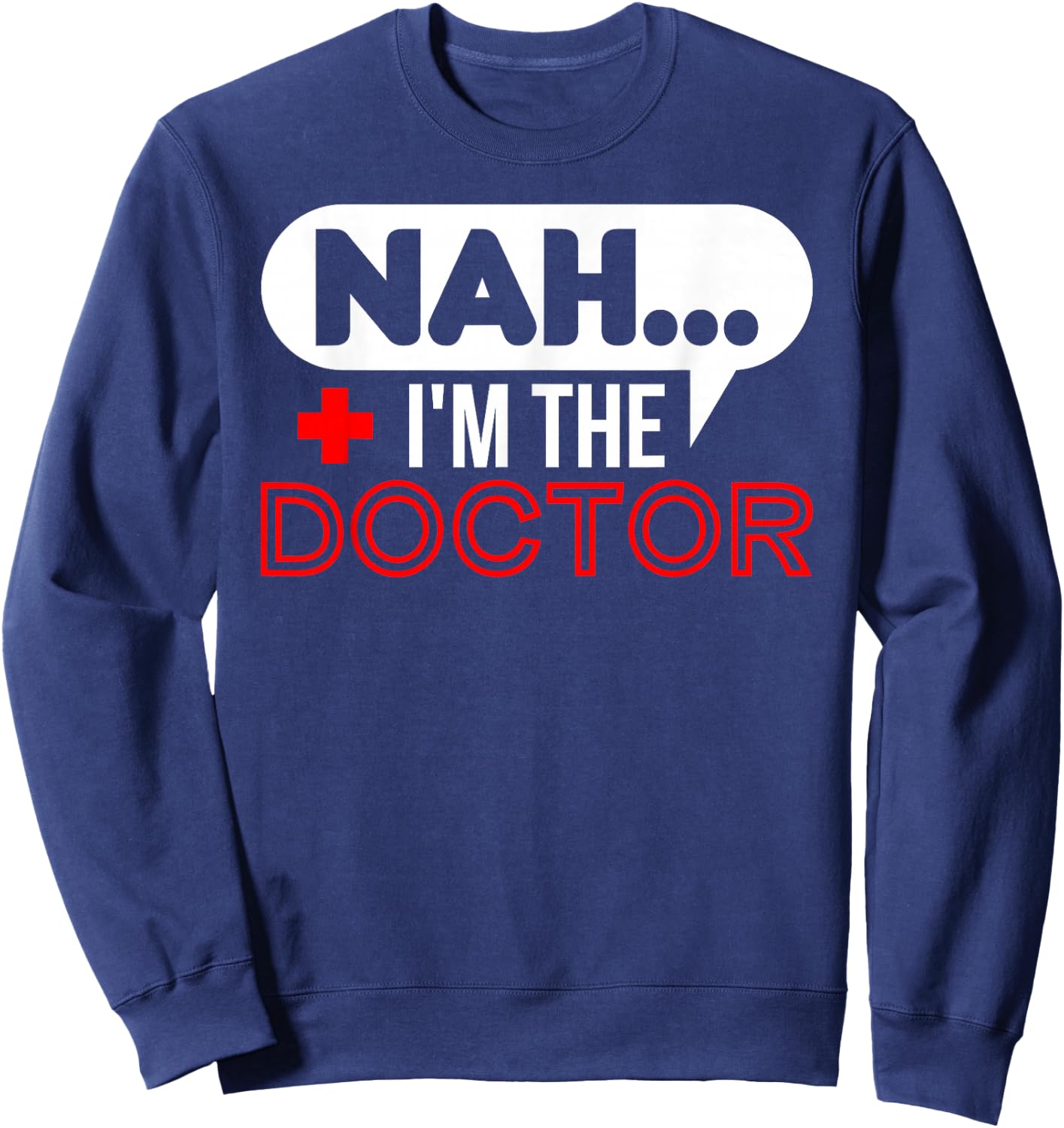 Nah.. I'm the Doctor Sweatshirt - Sweatshirt | Navy
