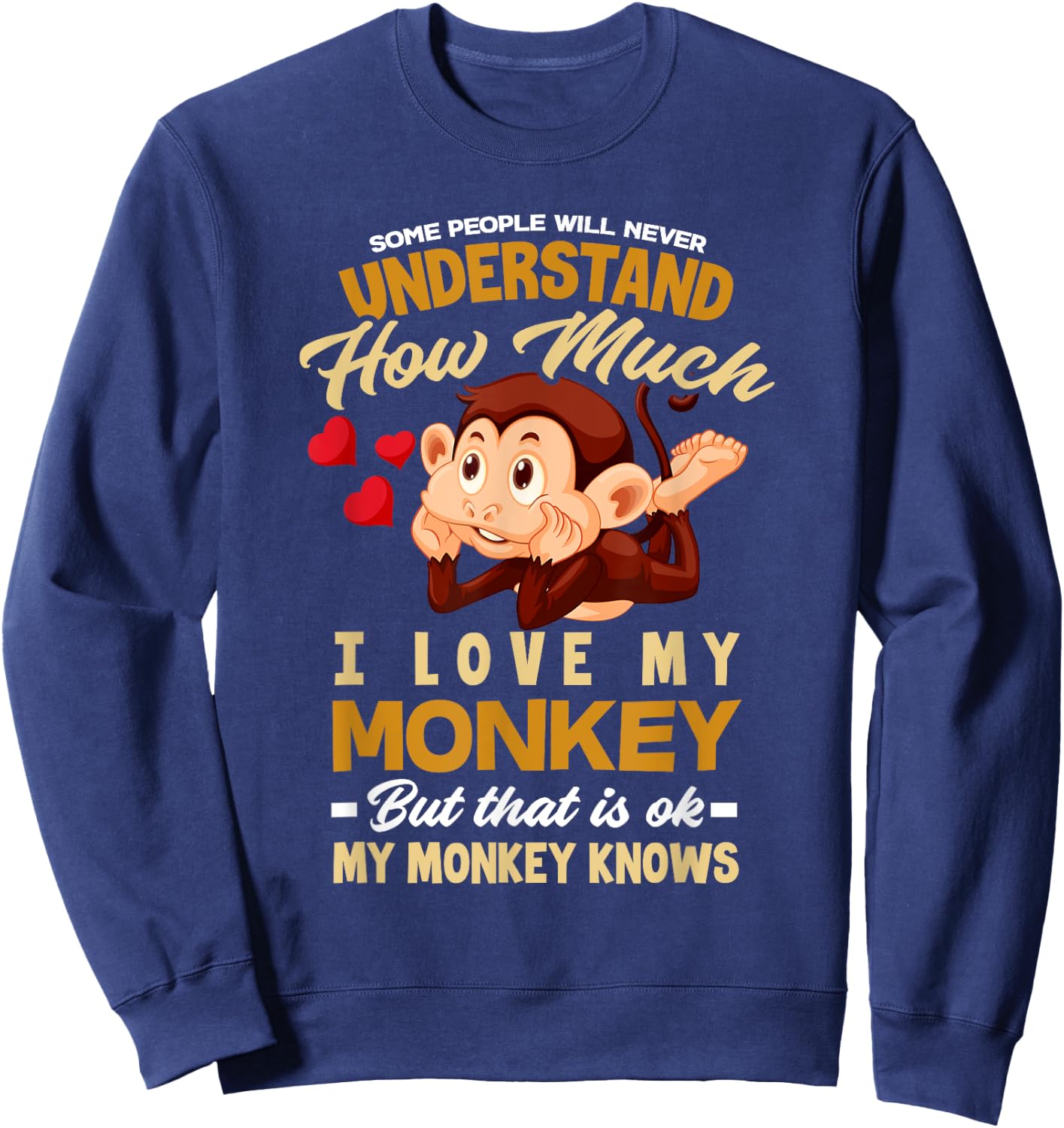 I Love My Monkey My Monkey Knows - Fun Monkey Owner Sweatshirt - Sweatshirt | Navy