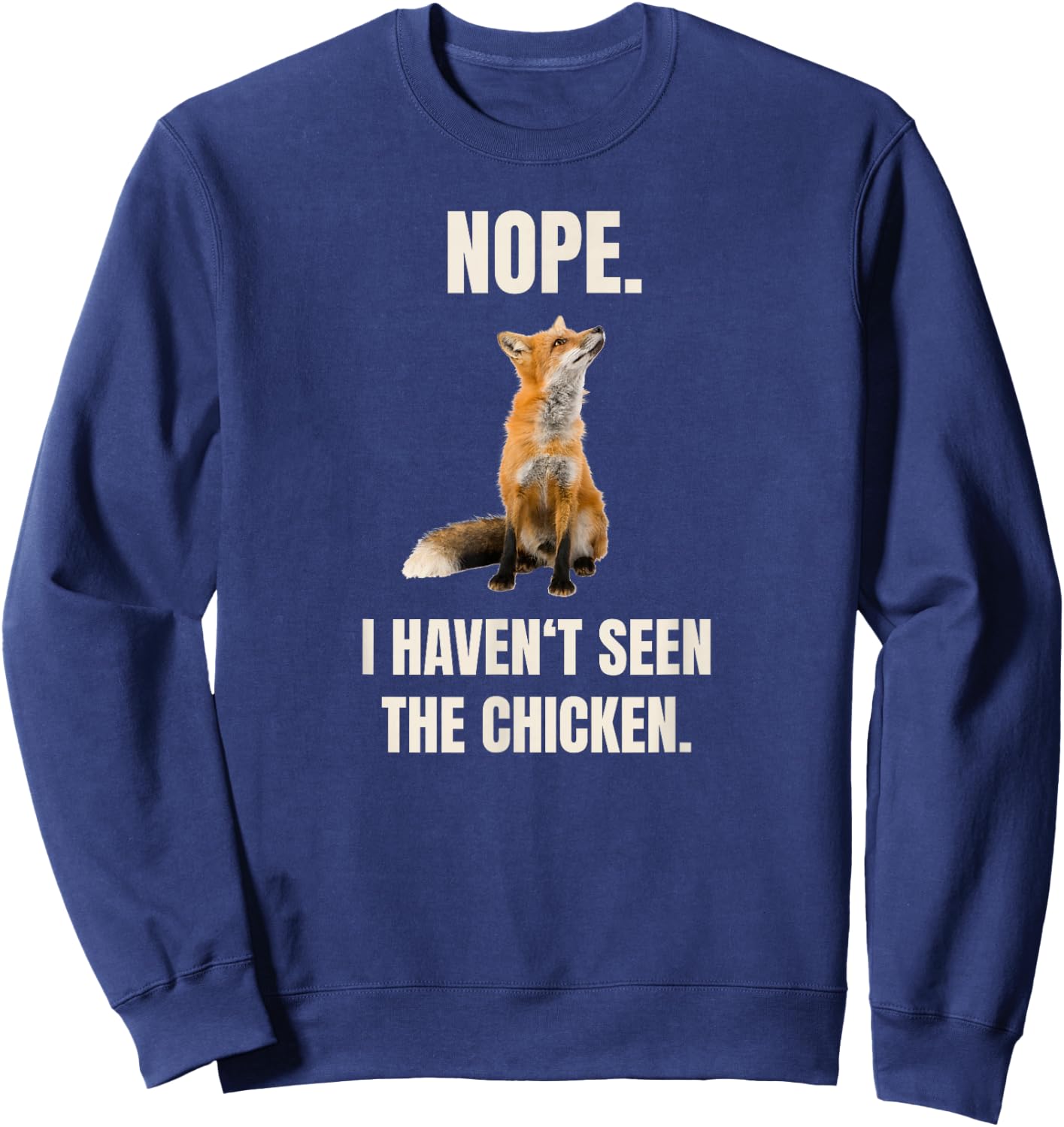 Nope I Haven't Seen The Chicken Funny Red Fox Meme Sweatshirt - Sweatshirt | Navy