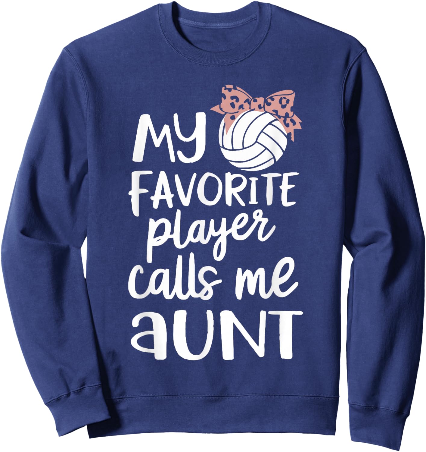 My Favorite Volleyball Player Calls Me Aunt Sweatshirt - Sweatshirt | Navy