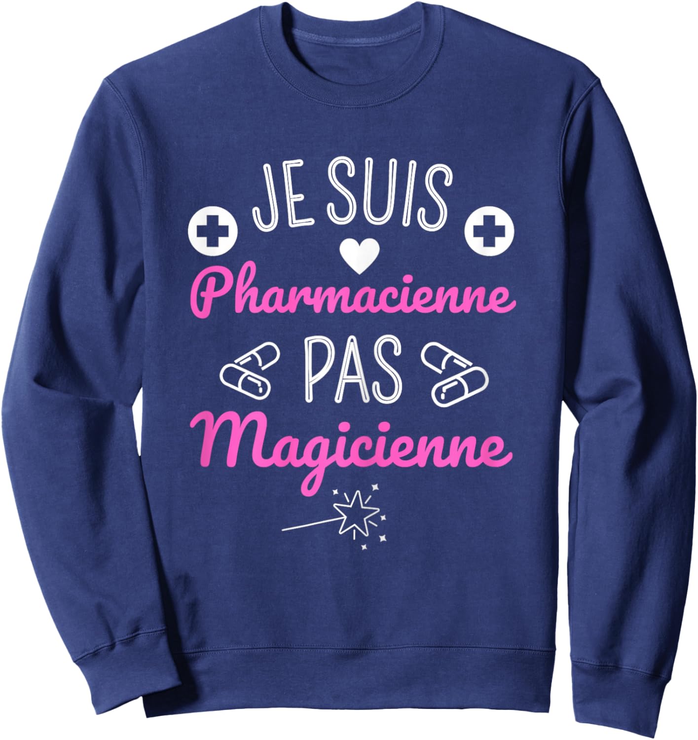 Je Suis Pharmacist Pas Magicienne Humour Pharmacy Gift Sweatshirt - Sweatshirt | Navy
