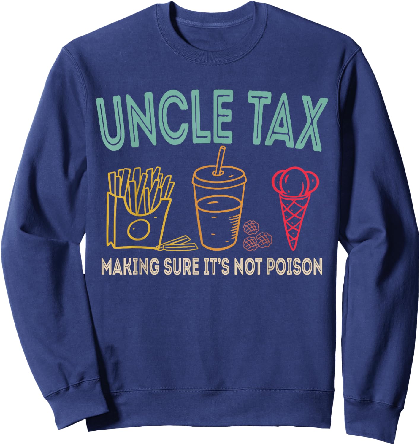 Uncle Tax Making Sure It's Not Poison Fathers Day Uncle Joke Sweatshirt - Sweatshirt | Navy