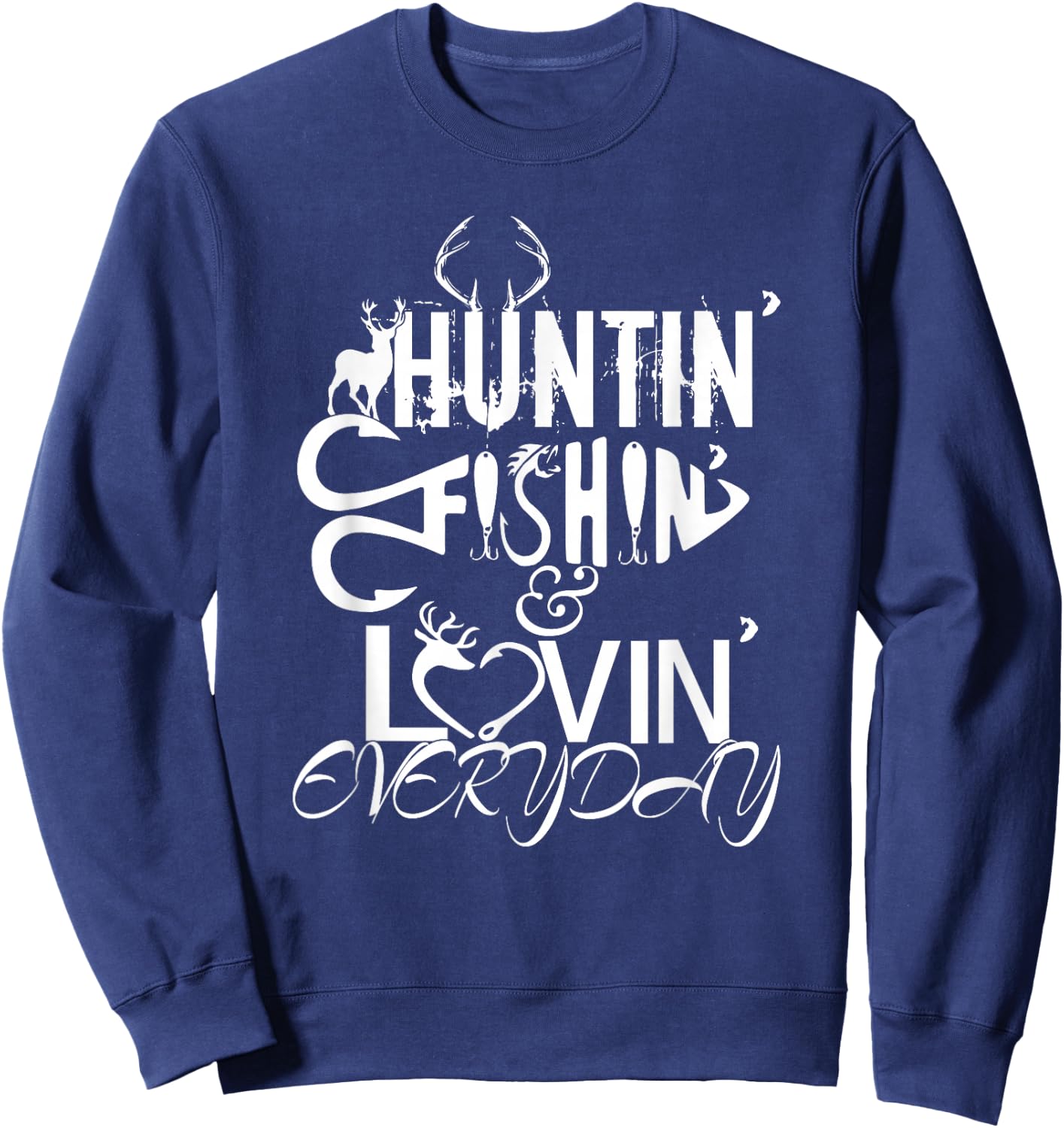 Huntin Fishin Lovin Every Day Country Sweatshirt - Sweatshirt | Navy