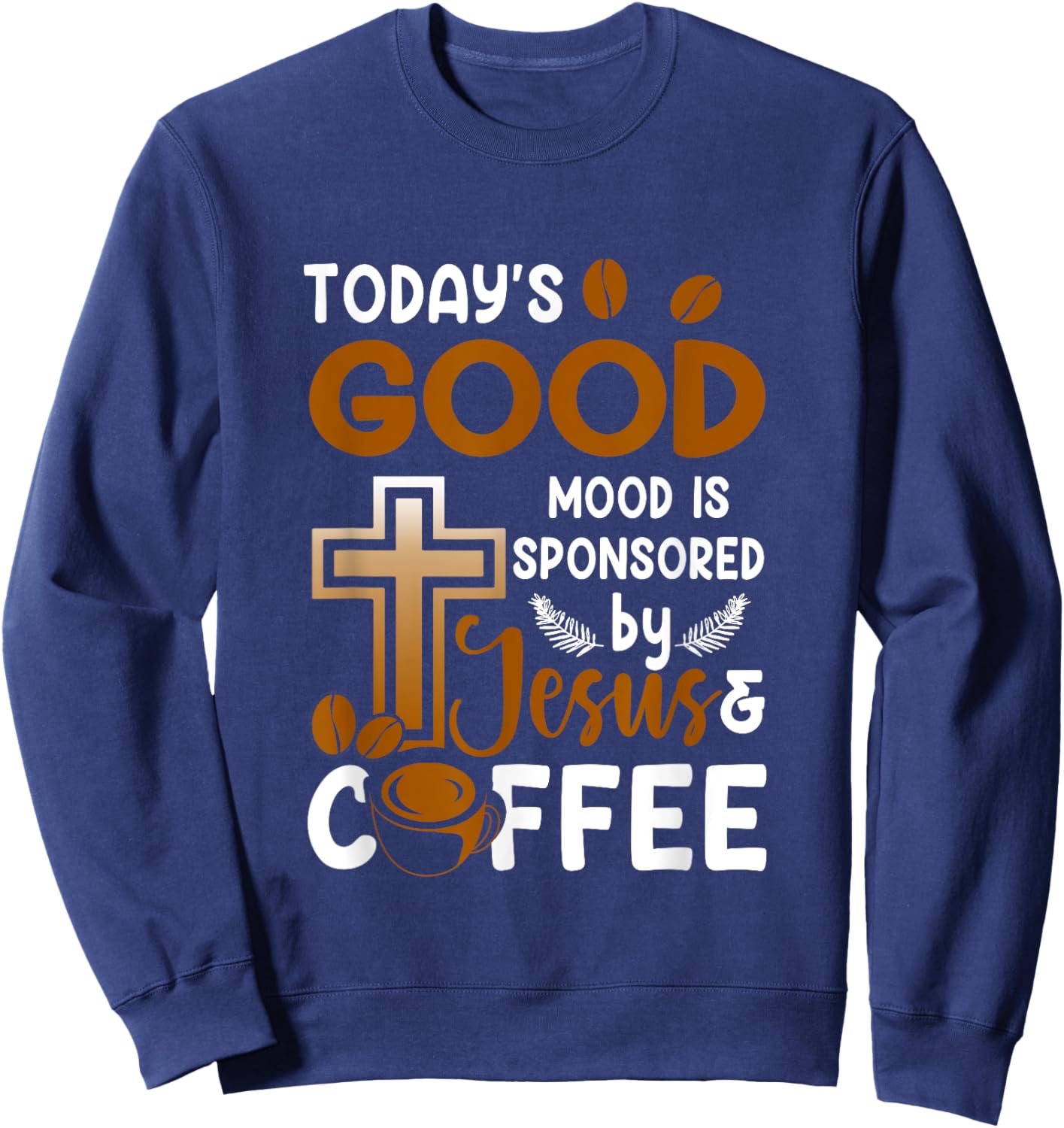 Religion Today's Good-Mood Is Sponsored By Jesus And Coffee Sweatshirt - Sweatshirt | Navy