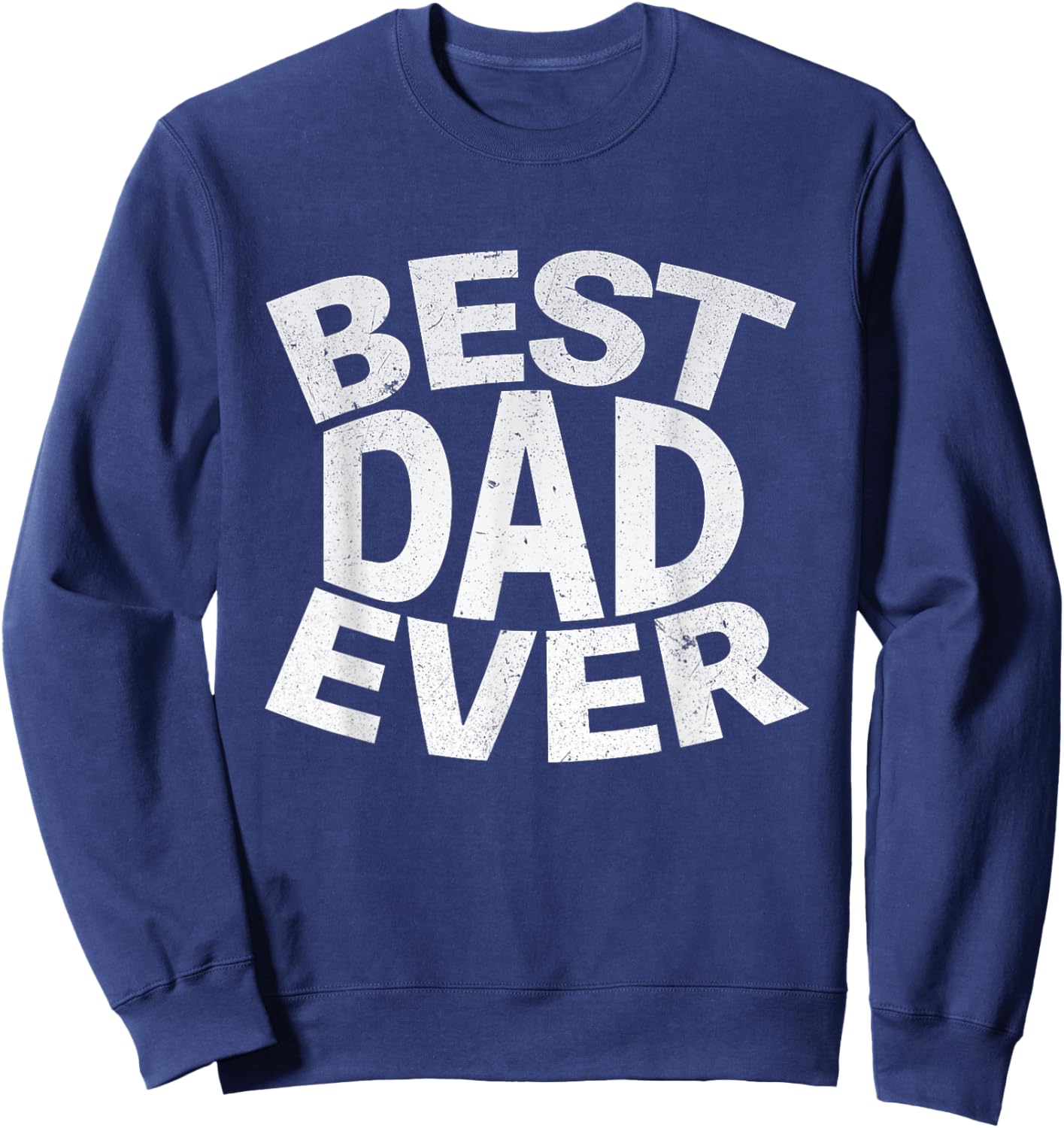 Best Dad Ever Funny Gifts Fathers Day Men Husband Dad Papa Sweatshirt - Sweatshirt | Navy