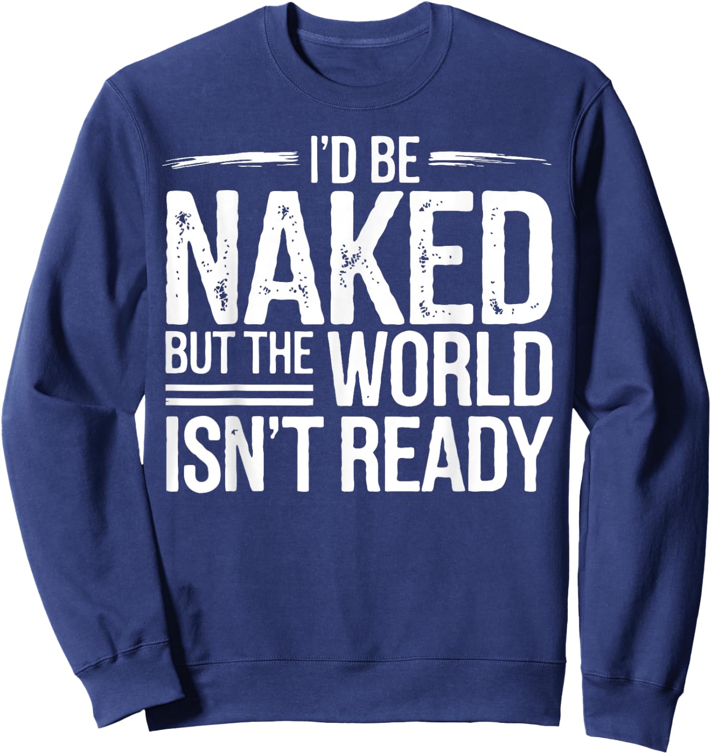Nudist I'd Be Naked Naturism Naturist Sweatshirt - Sweatshirt | Navy