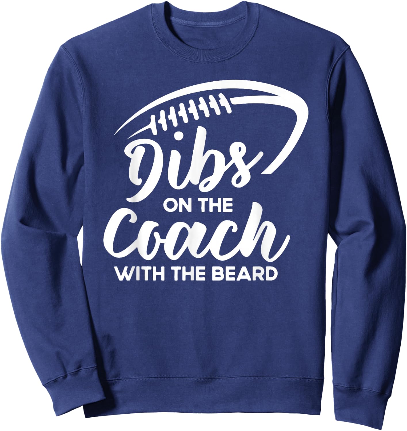 Dibs On The Coach With The Beard Football Coach's Wife Sweatshirt - Sweatshirt | Navy