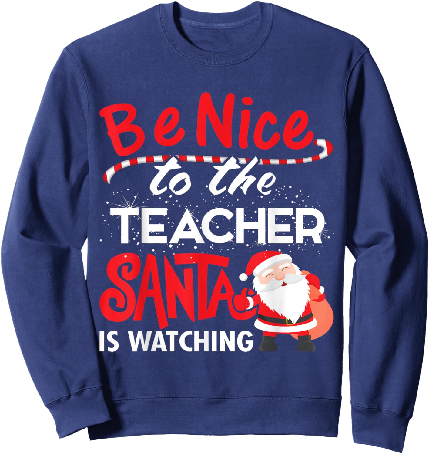 Be Nice to the Teacher, Santa is Watching Christmas T Shirt Men Women Sweatshirt - Sweatshirt | Navy