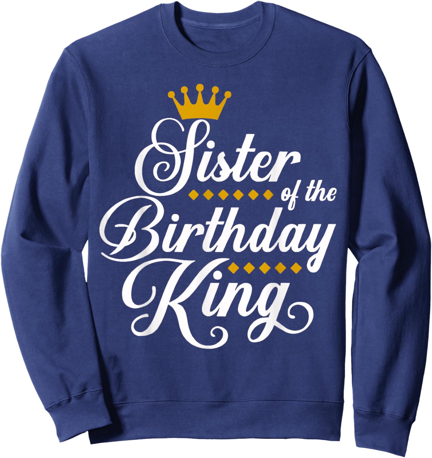 Sister of the Birthday King Party Bday Celebration Sweatshirt - Sweatshirt | Navy