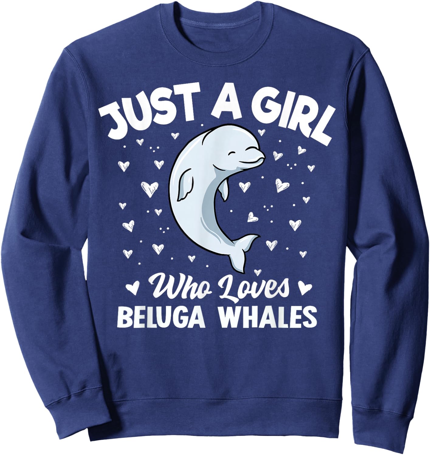 Beluga Whale Girls Women Just A Girl Who Loves Beluga Whales Sweatshirt - Sweatshirt | Navy