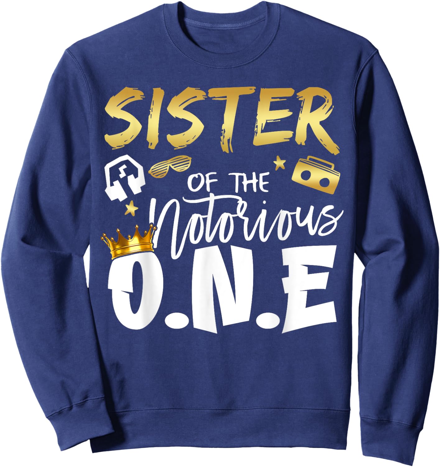Sister Of The Notorious One Old School 1st Hip Hop Birthday Sweatshirt - Sweatshirt | Navy