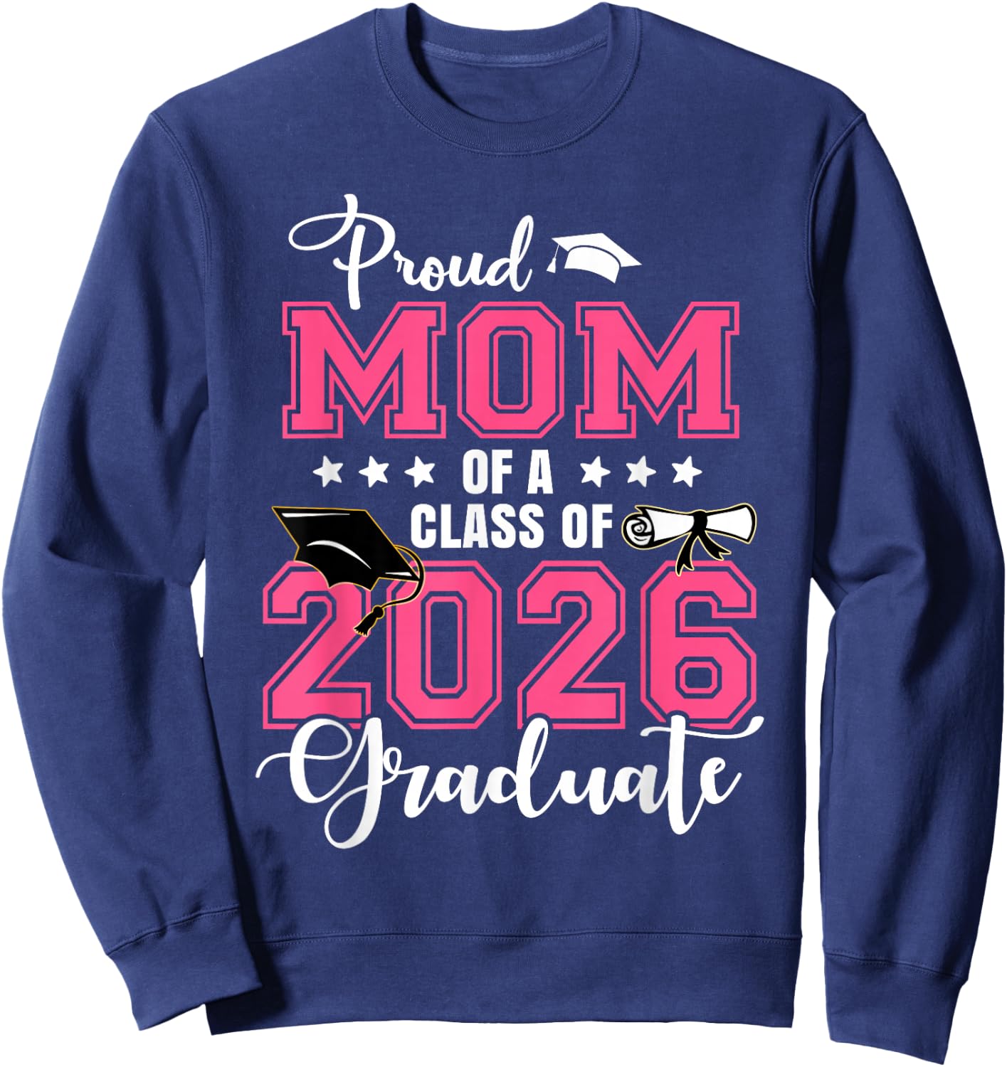 Proud Mom of A 2026 Graduate Graduation Mom Mommy Sweatshirt - Sweatshirt | Navy