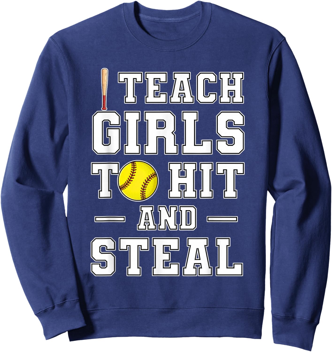 I Teach My Girls to Hit and Steal | Softball Coach Gifts Sweatshirt - Sweatshirt | Navy