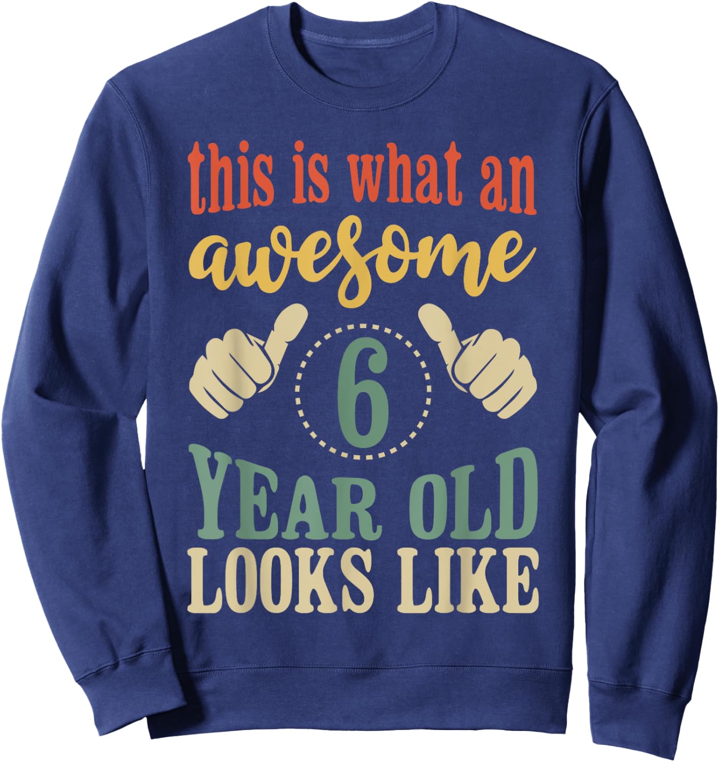 This is What an Awesome 6 Year Old Looks Like Sweatshirt - Sweatshirt | Navy