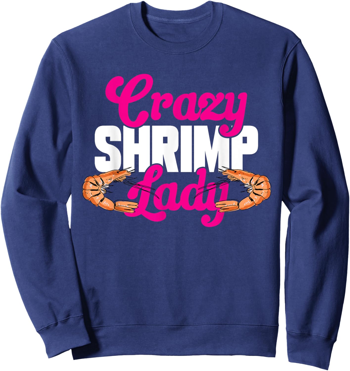 Shrimp Seafood Shellfish - Crazy Shrimp Lady Sweatshirt - Sweatshirt | Navy