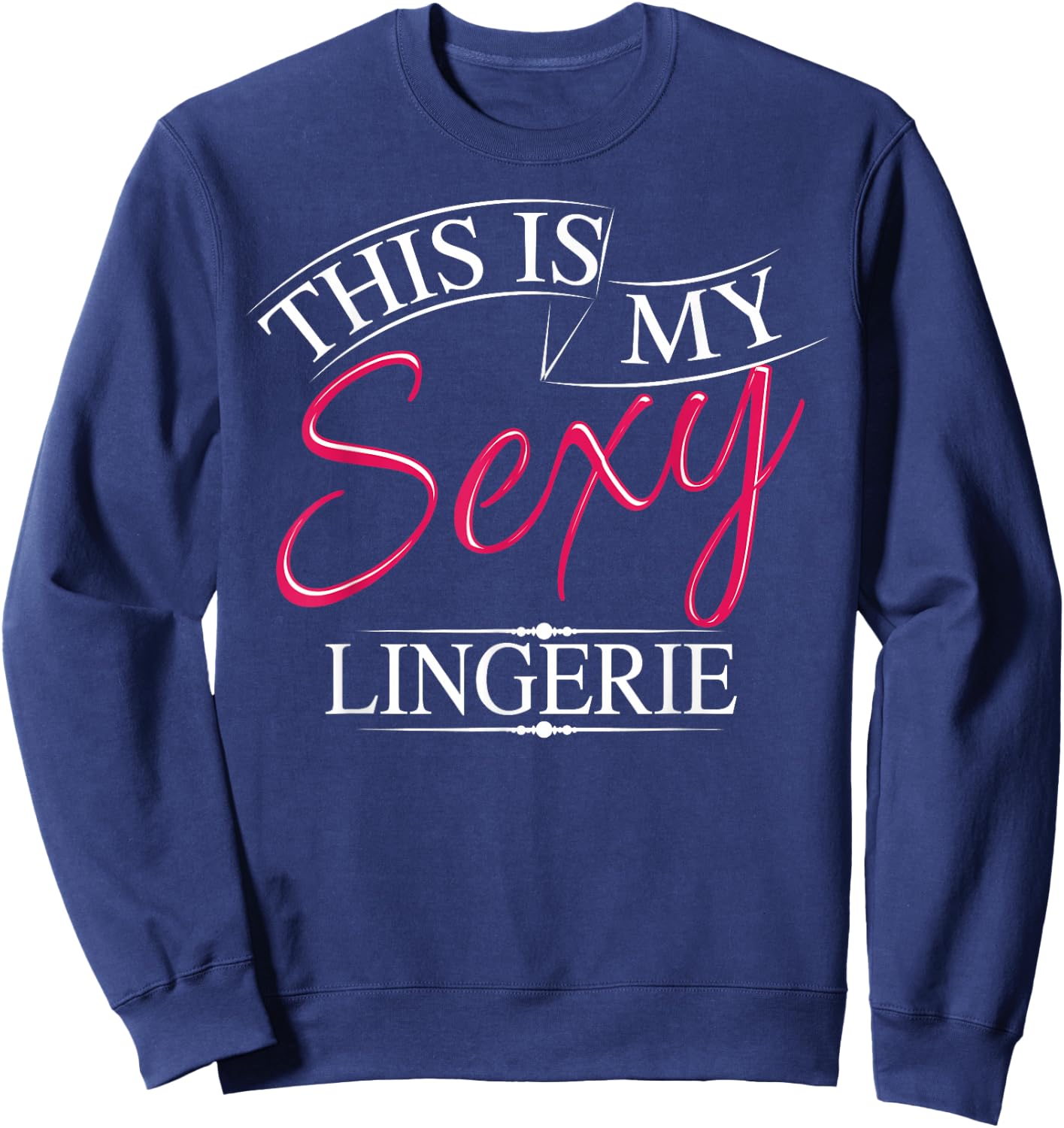 This Is My Sexy Lingerie Shirt | Women's Underwear Gift Sweatshirt - Sweatshirt | Navy
