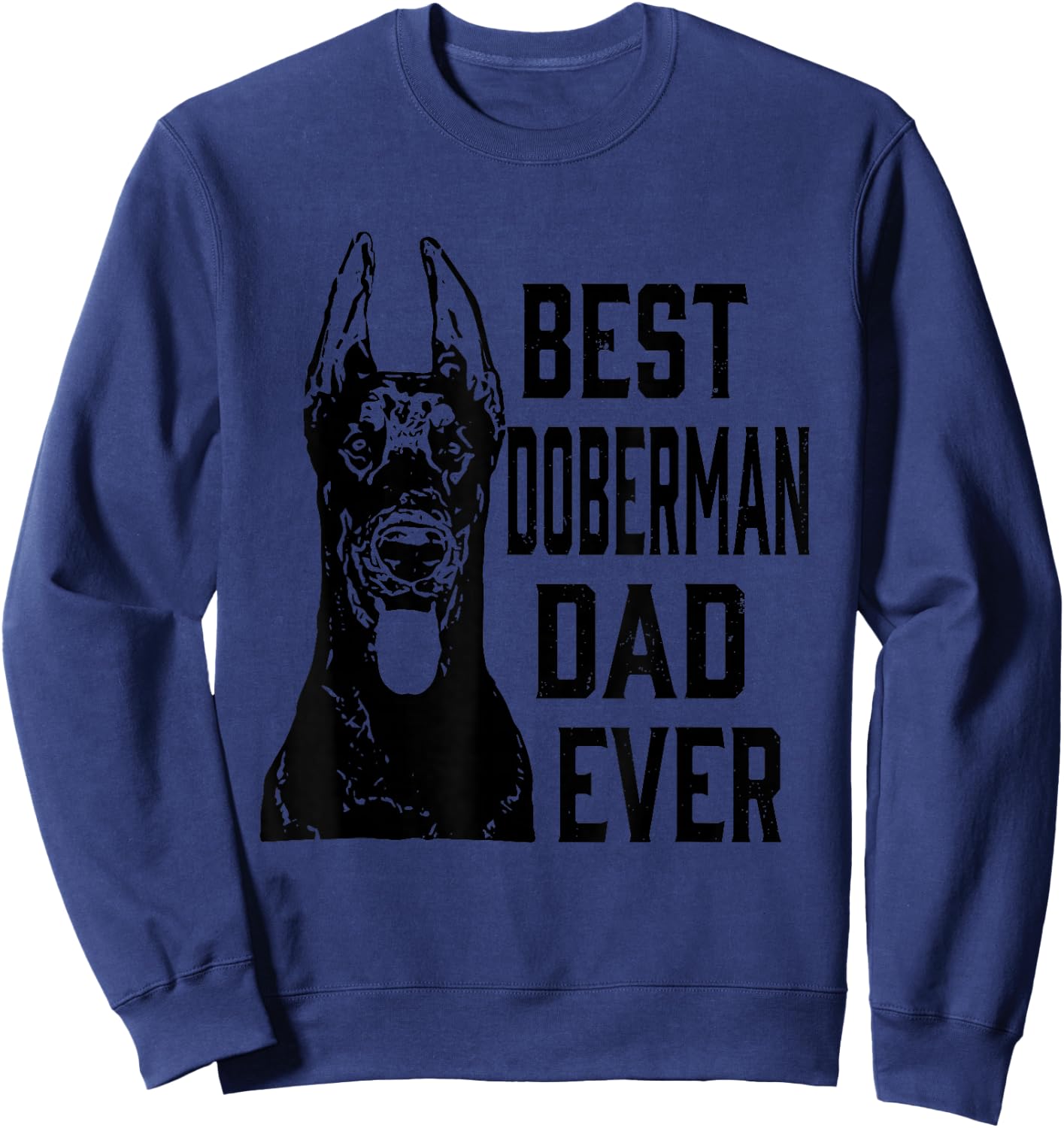 Funny Best Doberman Dog Dad Ever Father's Day Gift Shirt Sweatshirt - Sweatshirt | Navy