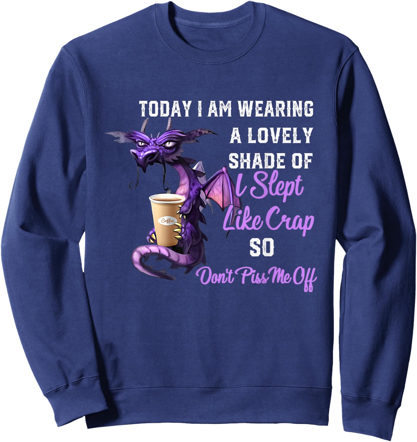 Today I'm Wearing A Lovely Shade Of I Slept Like Crap Dragon Sweatshirt - Sweatshirt | Navy