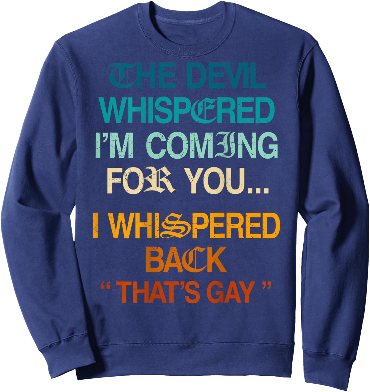 The Devil Whispered I'm Coming for You I Whispered Back Sweatshirt - Sweatshirt | Navy