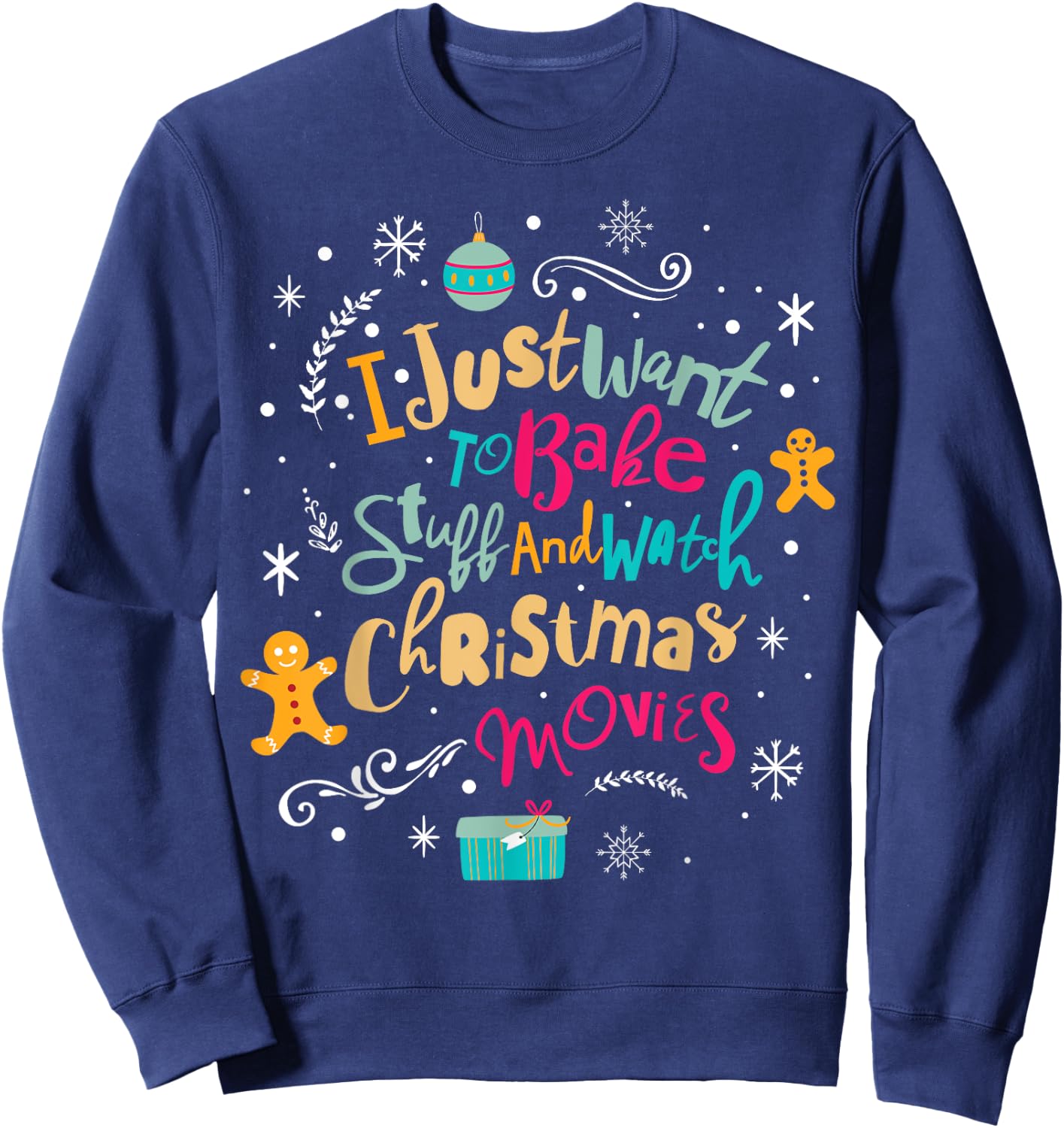 I Just Want to Bake Stuff and Watch Christmas Movies T Shirt Sweatshirt - Sweatshirt | Navy