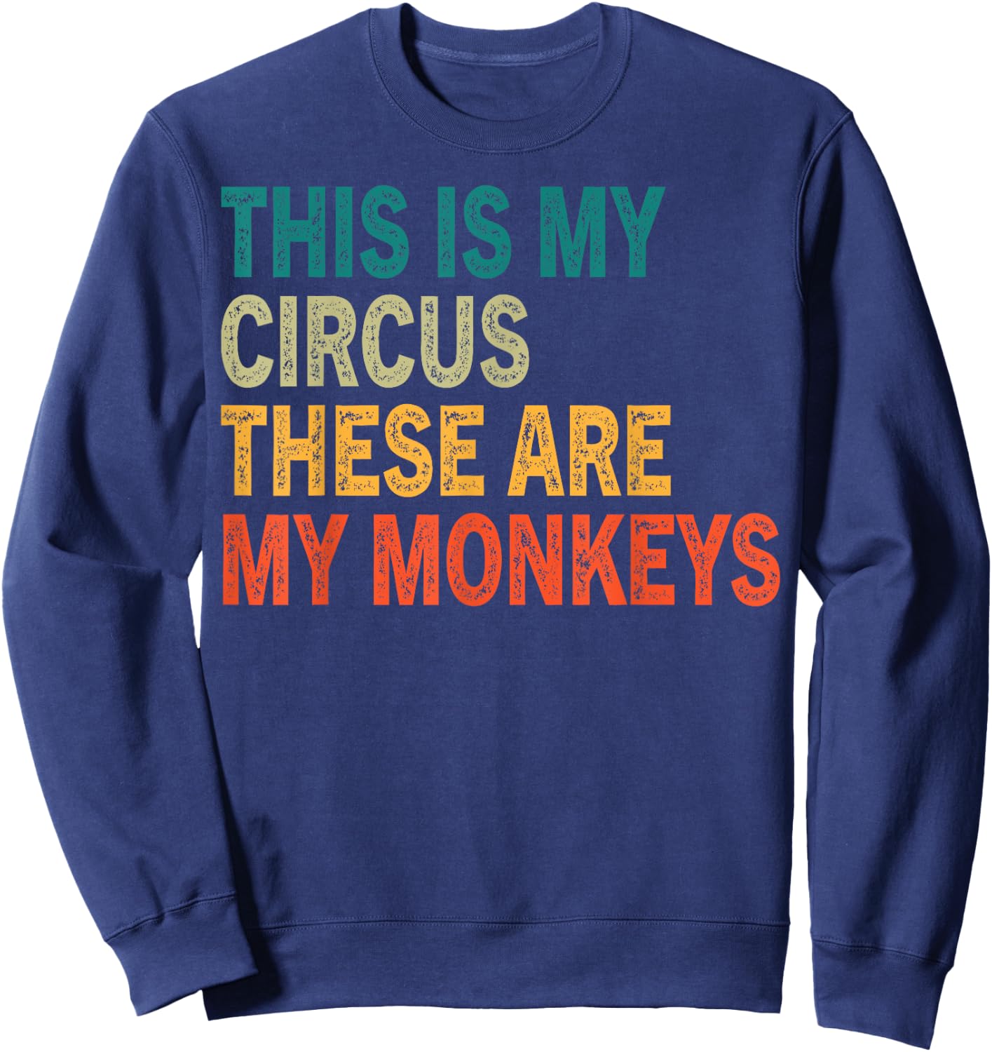 This Is My Circus These Are My Monkeys Retro Vintage Funny Sweatshirt - Sweatshirt | Navy