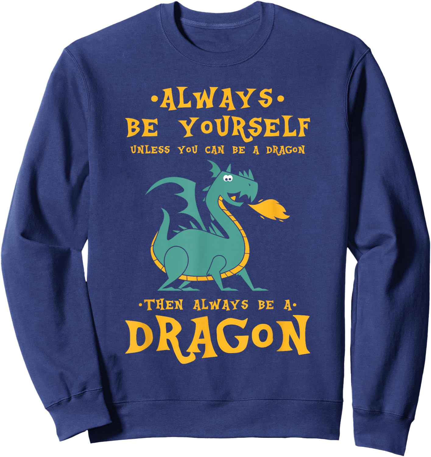 Always Be Yourself Dragon - Gift Dragon Lovers Sweatshirt - Sweatshirt | Navy