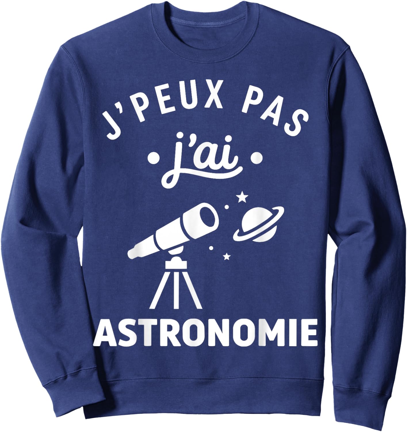 étoiles Espace Télescope Humour J’Peux Pas J’AI Astronomie Sweatshirt - Sweatshirt | Navy