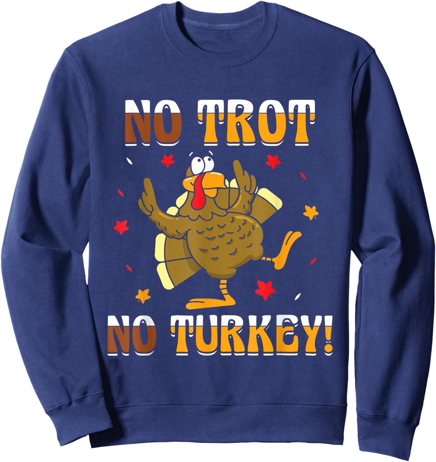No Trot No Turkey - Turkey Trot Running Thanksgiving Sweatshirt - Sweatshirt | Navy