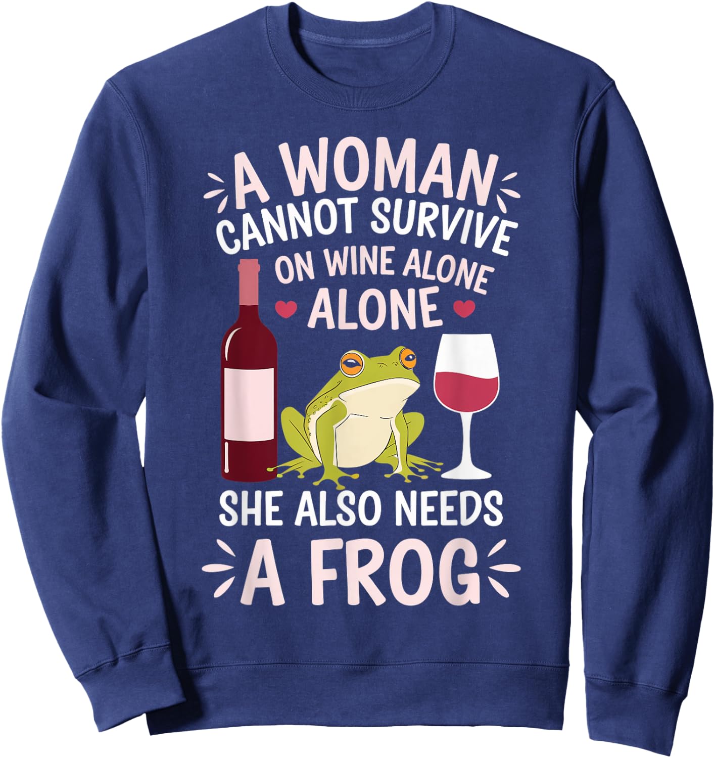 Woman Cannot Survive Wine Alone She Needs Frog Sweatshirt - Sweatshirt | Navy