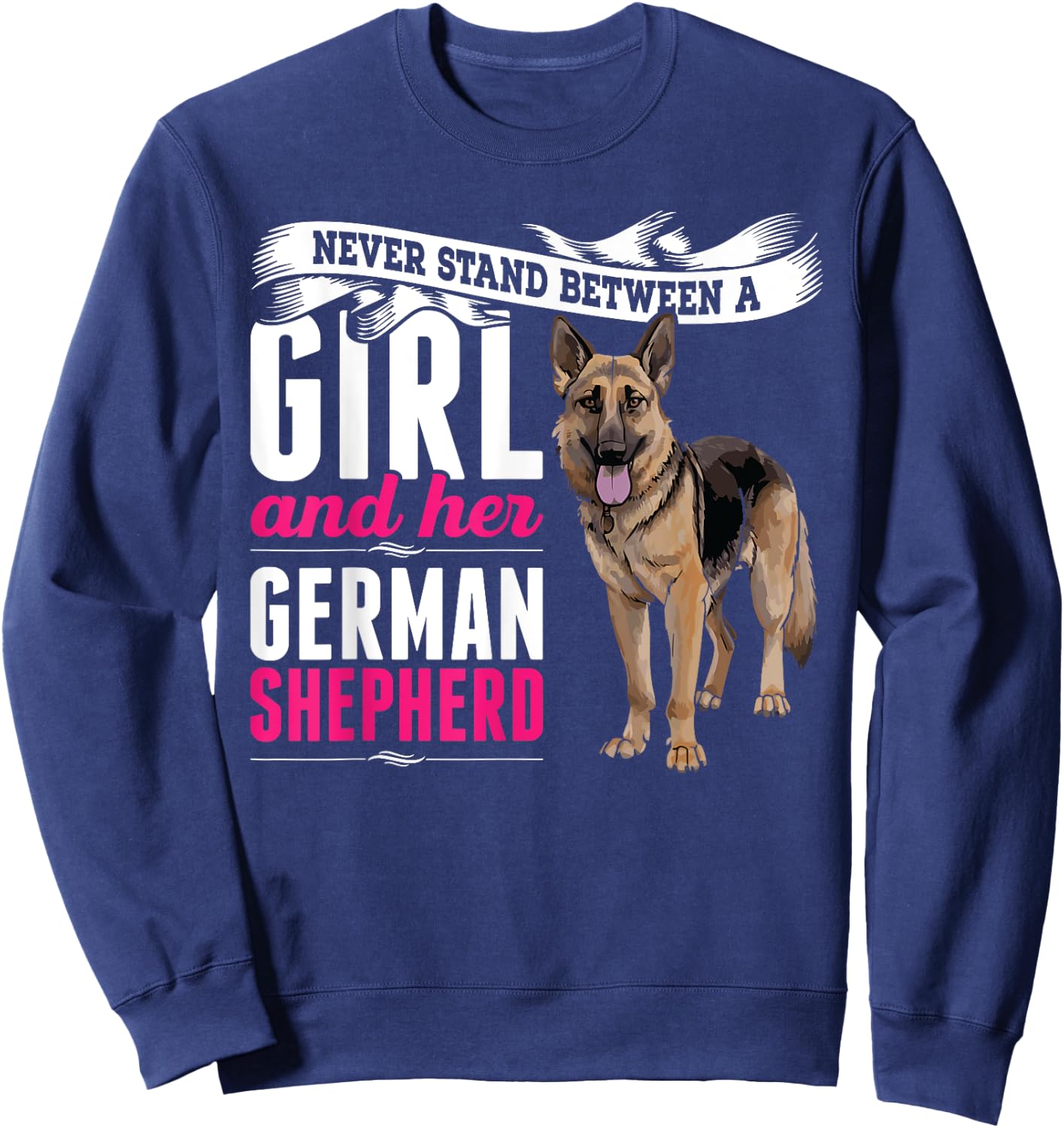 Never Stand Between A Girl And Her German Shepherd Dog Sweatshirt - Sweatshirt | Navy