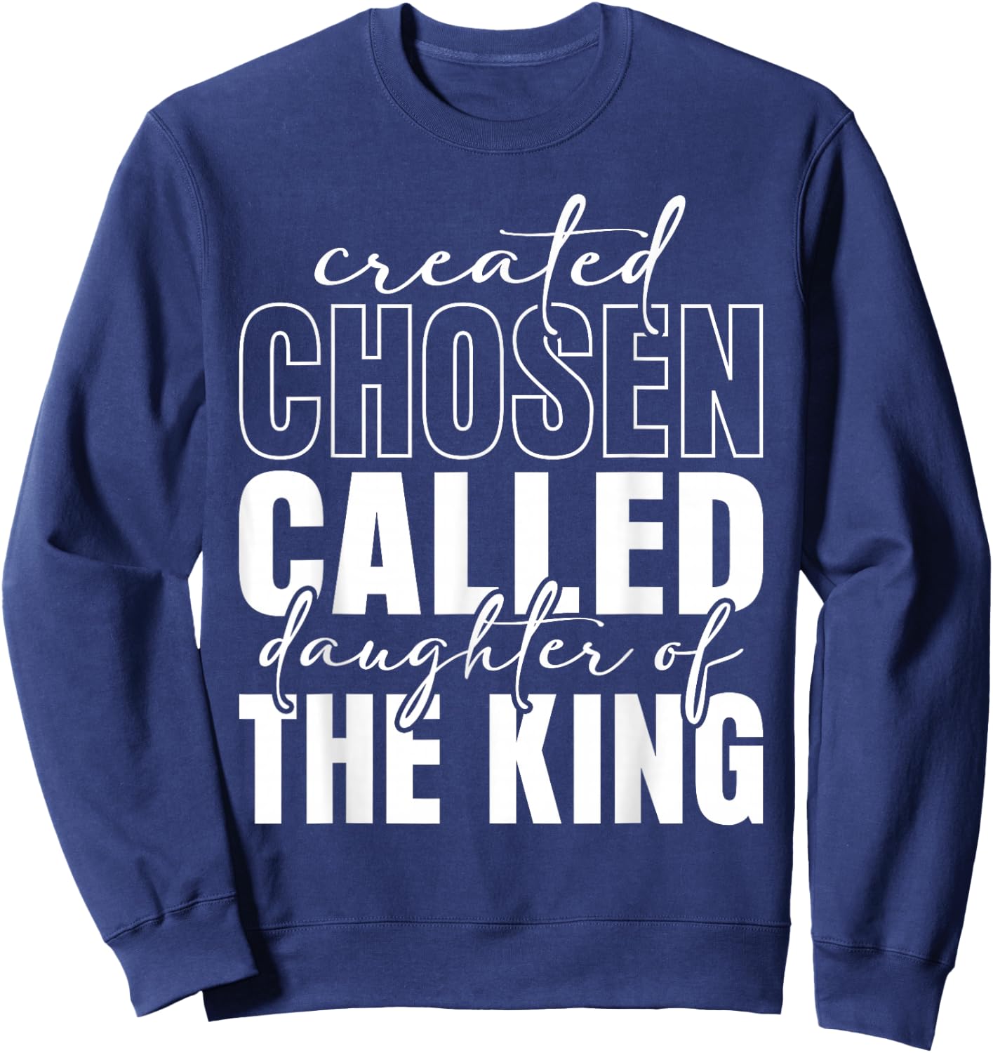 Created Chosen Called Daughter Of King Christian Quote Women Sweatshirt - Sweatshirt | Navy