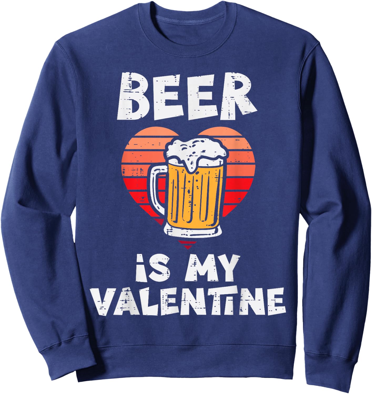 Beer Is My Valentine Funny Valentines Day Men Women Sweatshirt - Sweatshirt | Navy