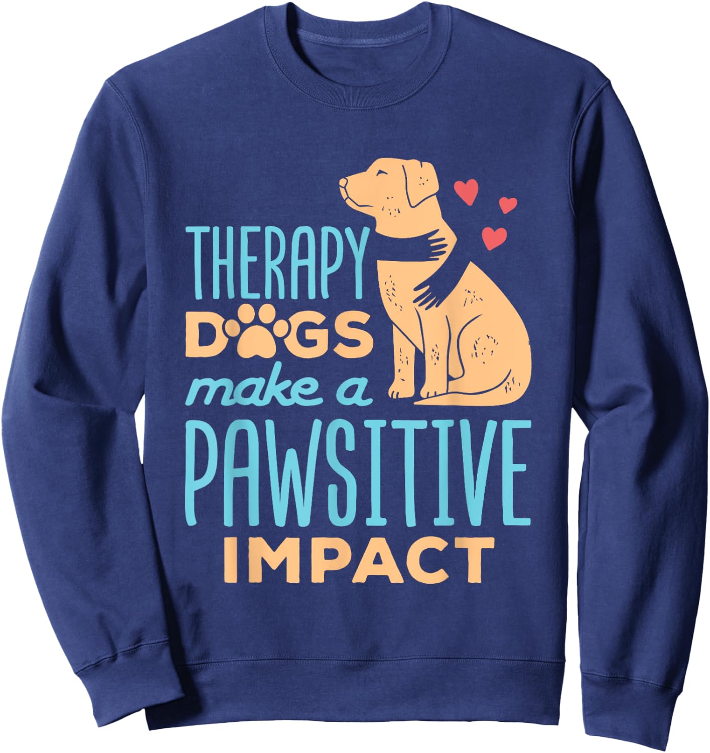 Therapy Dogs Make a Pawsitive Impact Cute Therapy Dog Team Women Sweatshirt - Sweatshirt | Navy