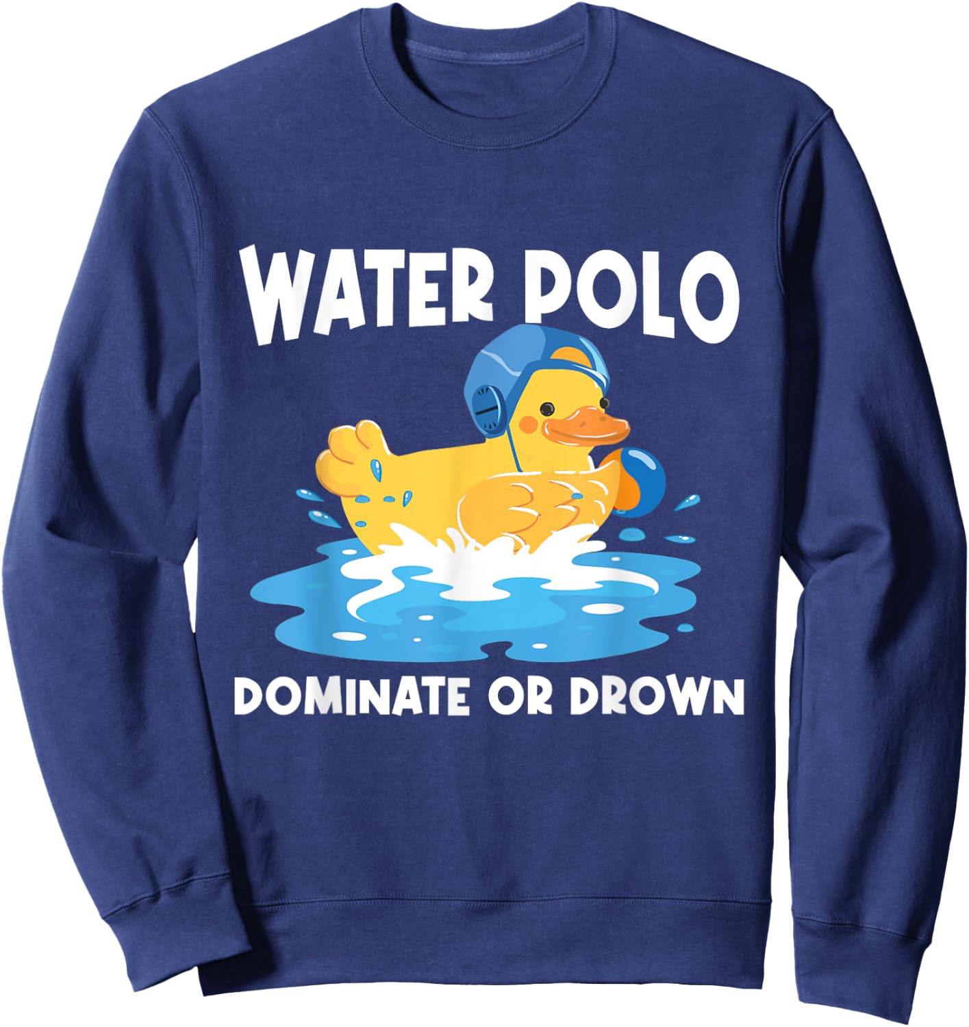 Water Polo Dominate Or Drown - Rubber Duck Goalie Sportsmen Sweatshirt - Sweatshirt | Navy