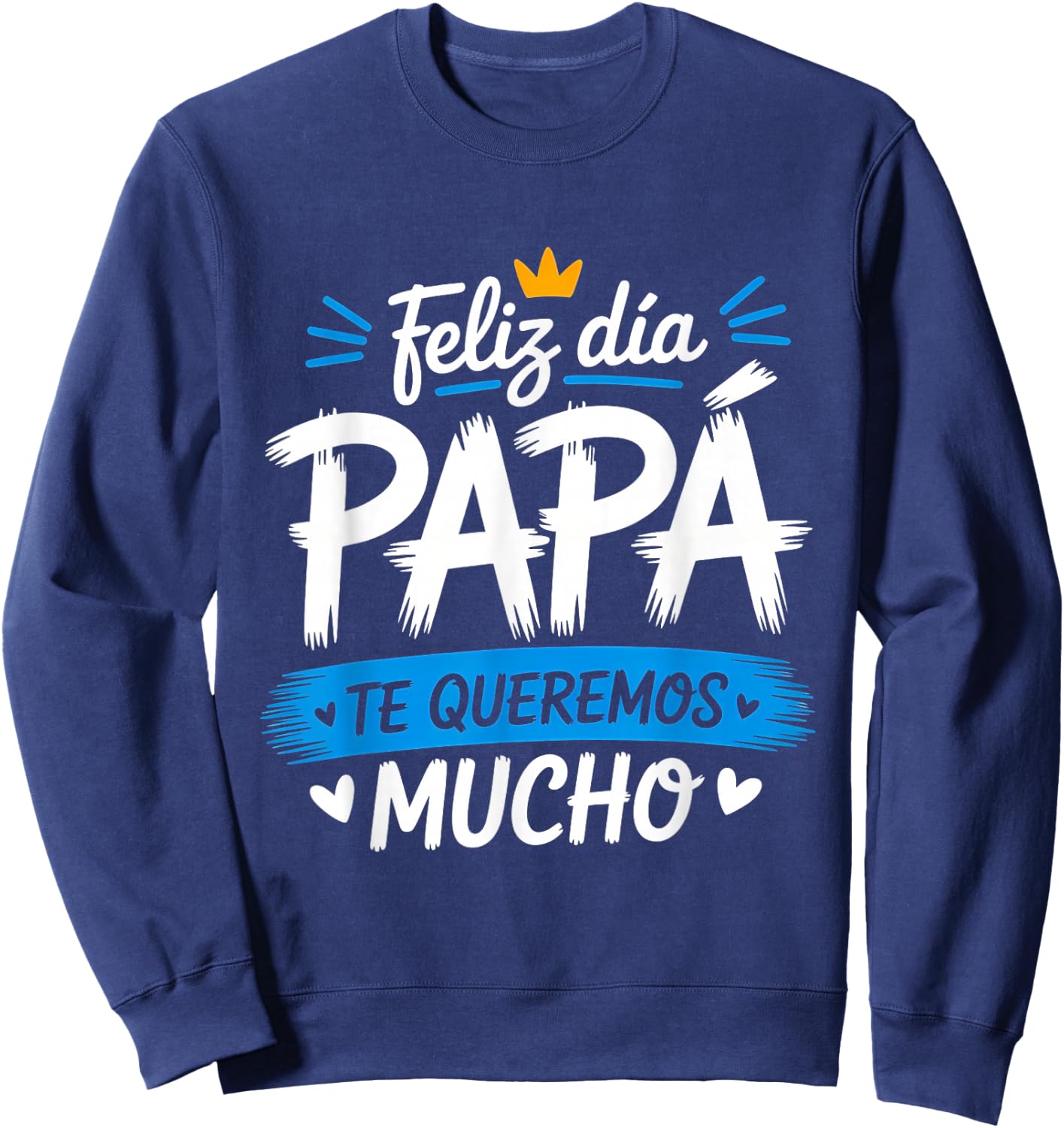 Feliz Dia Papa Te Queremos Mucho Spanish Dad Father’s Day Sweatshirt - Sweatshirt | Navy