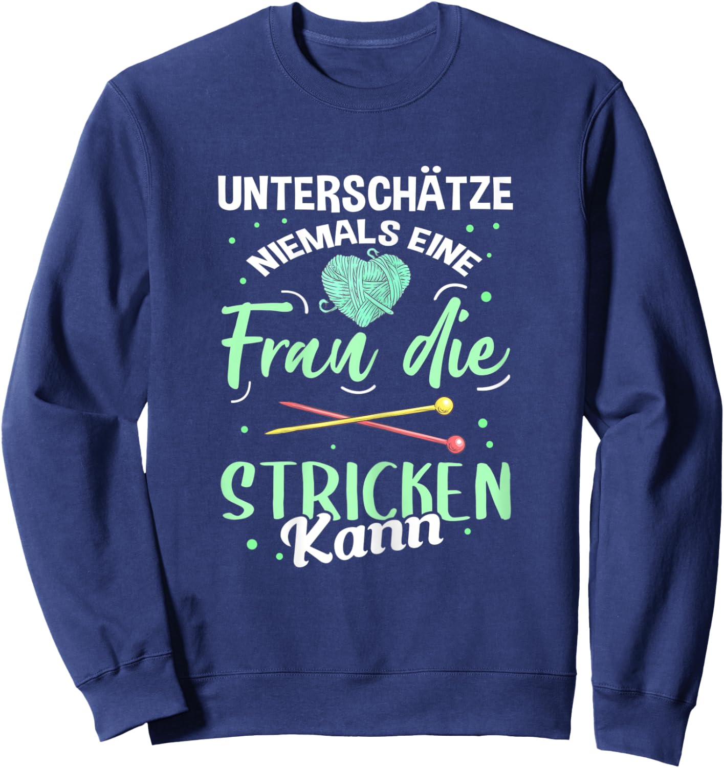 Damen Unterschätze Niemals eine Frau Die Stricken Kann Strickerin Sweatshirt - Sweatshirt | Navy