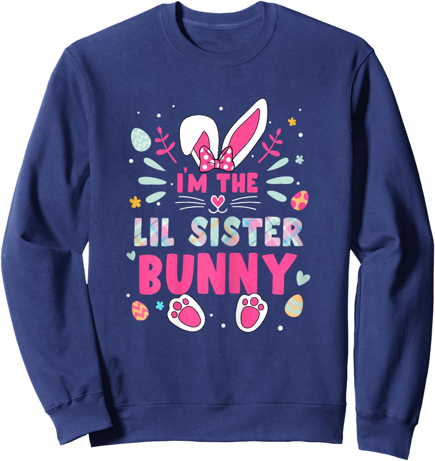 I'm The Lil sister Bunny Happy Easter Lil sister Bunny Lover Sweatshirt - Sweatshirt | Navy