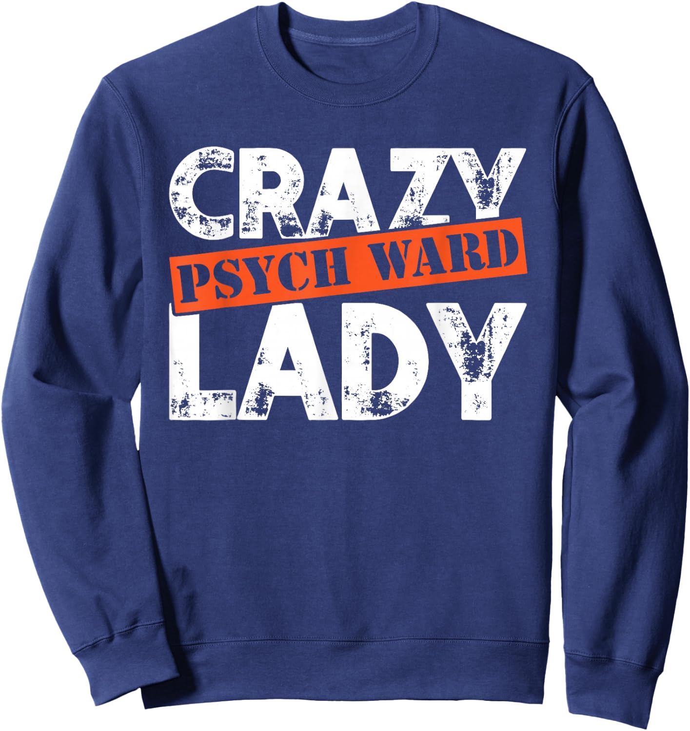 Distressed Crazy Psych Ward Lady Funny Mental Sweatshirt - Sweatshirt | Navy