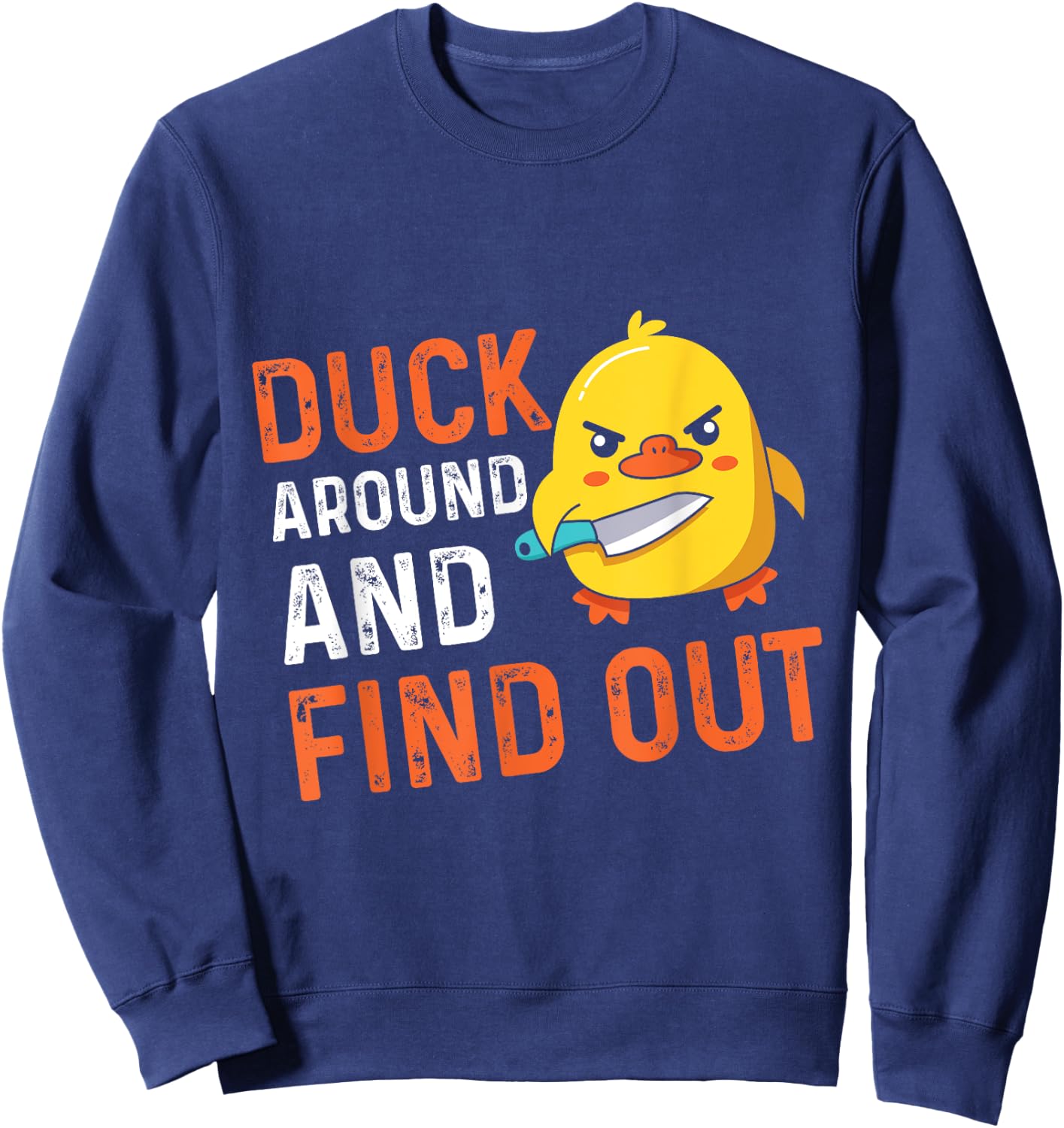 Carnival Party DUCK AROUND AND FIND OUT Funny Ducks Sweatshirt - Sweatshirt | Navy