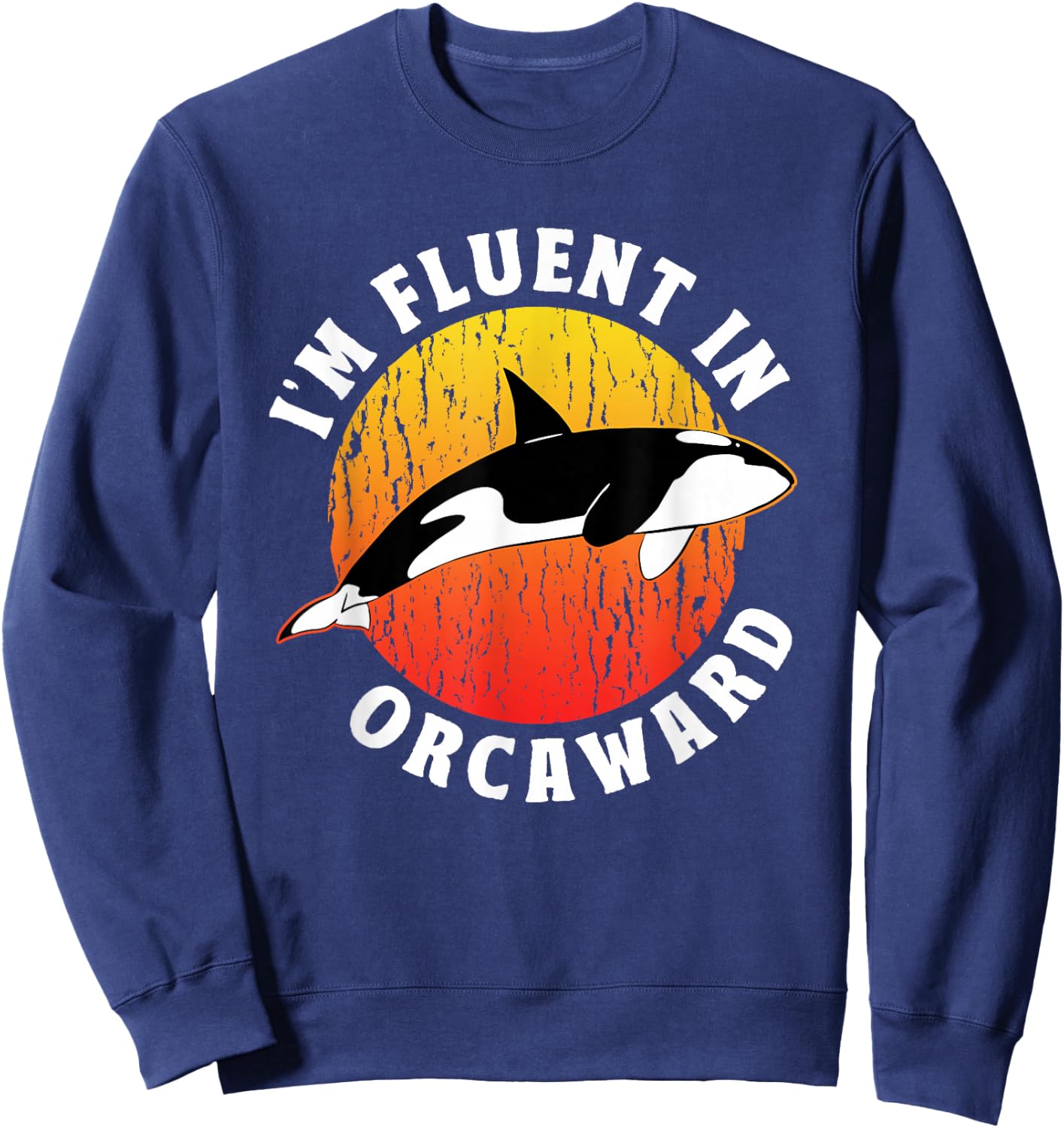 I'm Fluent In Orcaward Orca Awkward Humor Orcas Sweatshirt - Sweatshirt | Navy