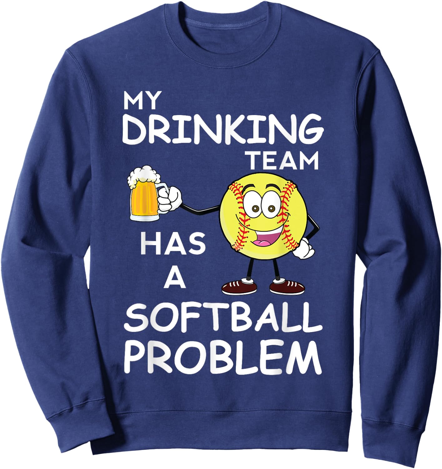 My Drinking Team Has A Softball Problem Funny Dad Sweatshirt - Sweatshirt | Navy