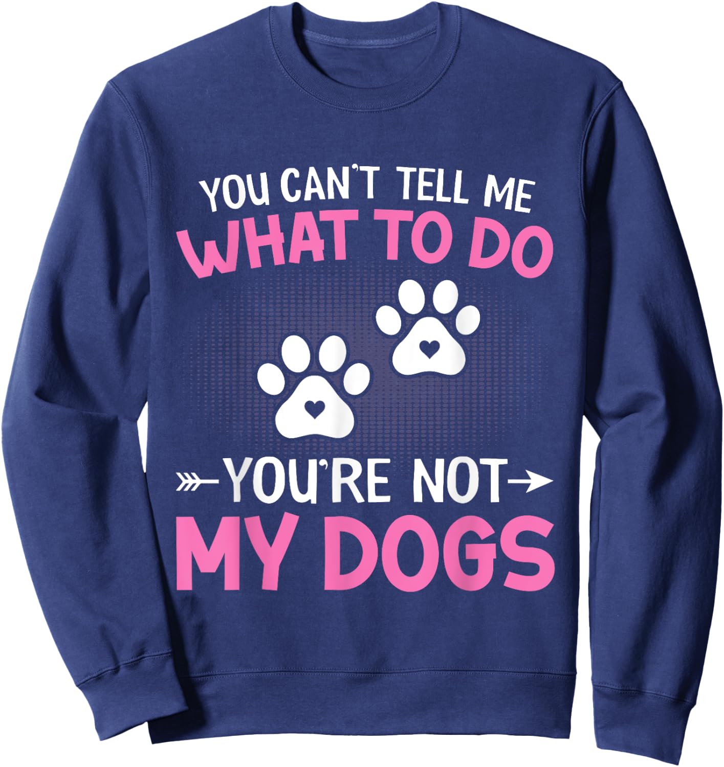 Dog Lover - You Can't Tell me What to do You're not My Dogs Women Kids Sweatshirt - Sweatshirt | Navy