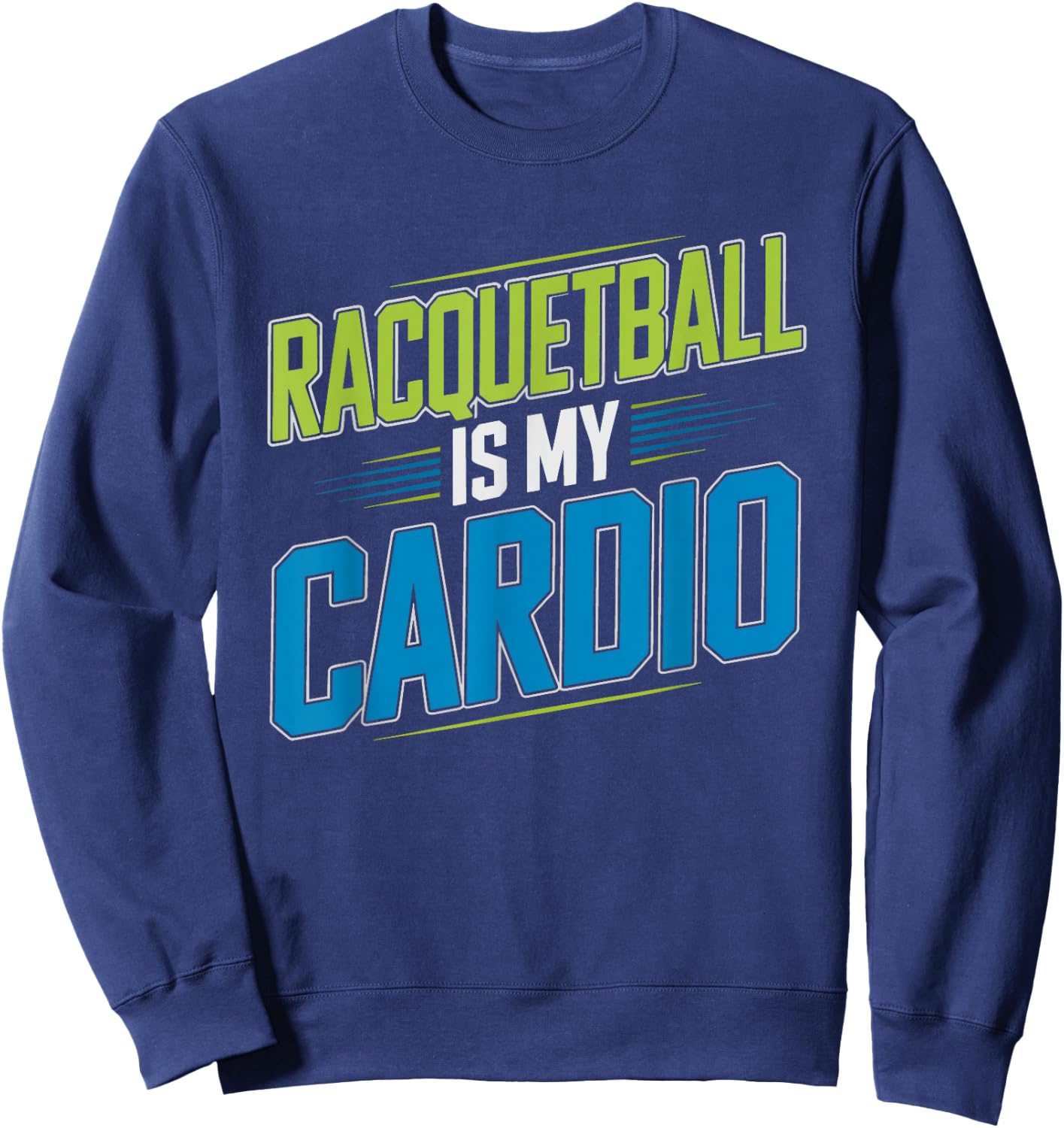 Racquetball Player Who Skips Gym Because Court Enough Cardio Sweatshirt - Sweatshirt | Navy